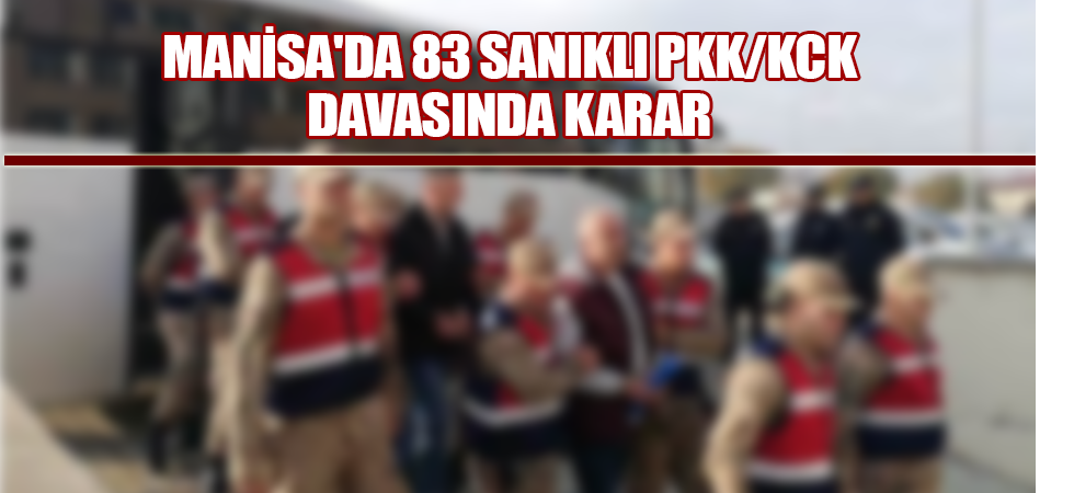 Manisa'da 83 sanıklı PKK/KCK davasında karar