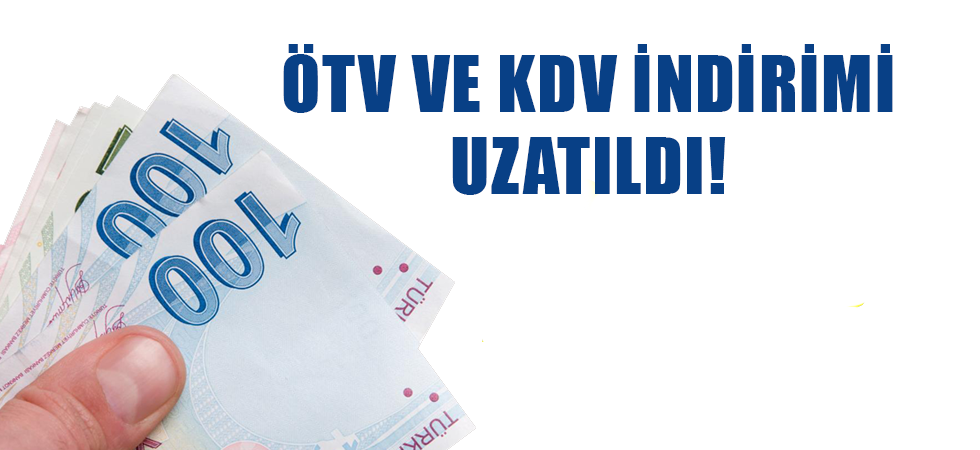 ÖTV ve KDV indirimi uzatıldı!