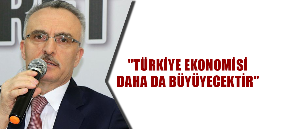 "Türkiye ekonomisi daha da büyüyecektir"