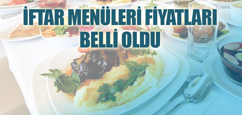 İftar menüleri fiyatları belli oldu