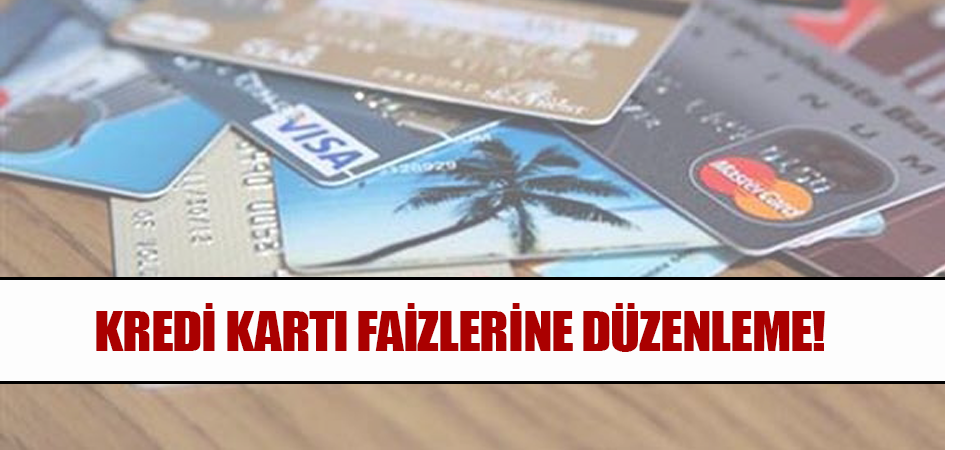 Kredi kartı faizlerine düzenleme