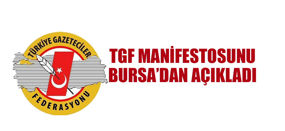 TGF Manifestosunu Bursa’dan Açıkladı