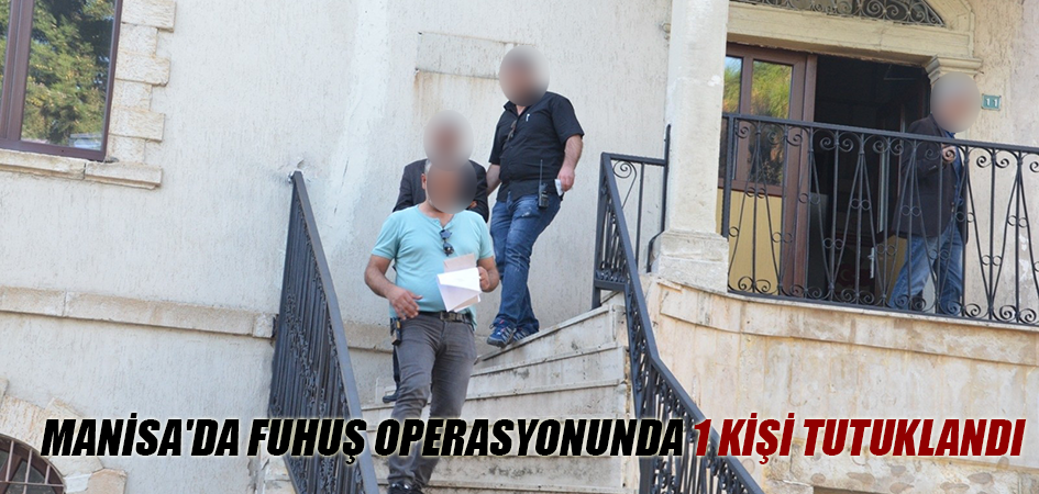 Manisa'da Fuhuş Operasyonunda 1 Kişi Tutuklandı