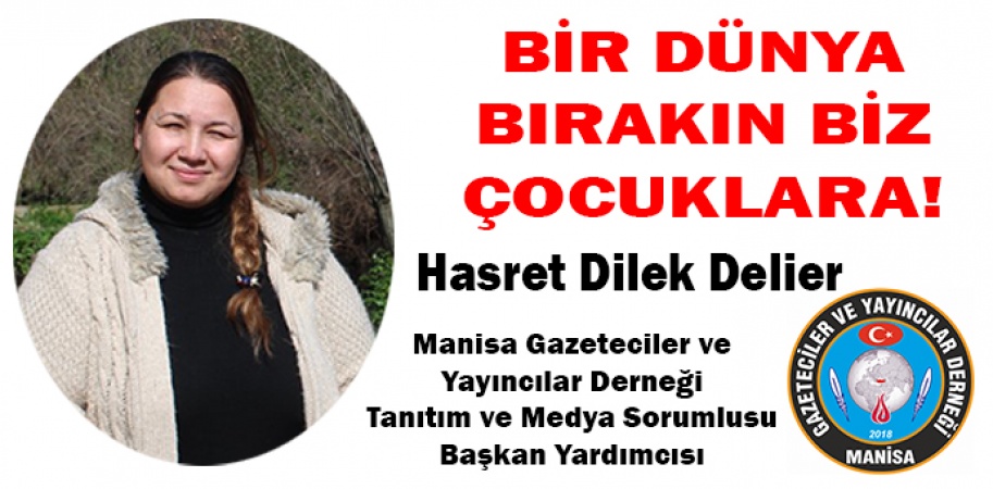 BİR DÜNYA BIRAKIN BİZ ÇOCUKLARA!