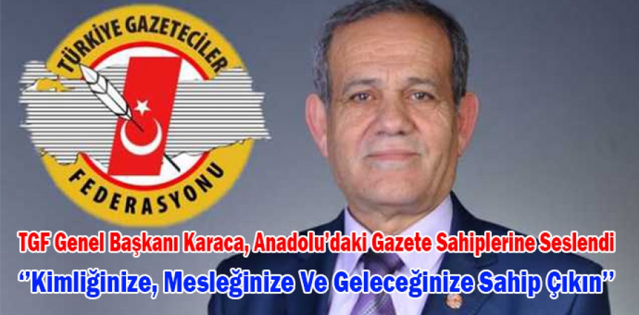 TGF Genel Başkanı Karaca, Anadolu’daki gazete sahiplerine seslendi