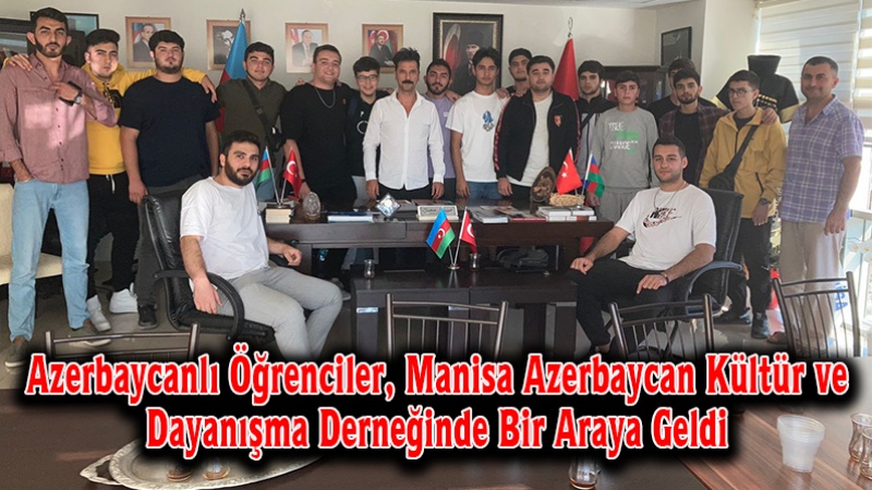 Azerbaycanlı Öğrenciler, Manisa Azerbaycan Kültür ve Dayanışma Derneğinde Bir Araya Geldi