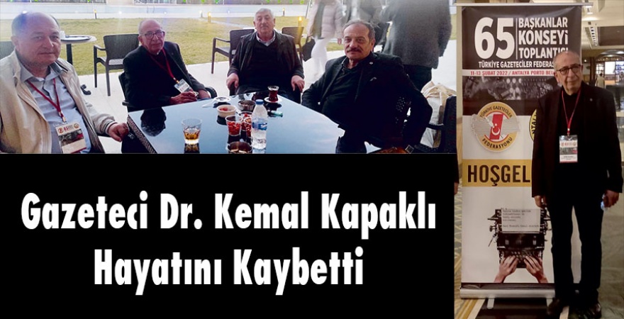 GAZETECİ DR. KEMAL KAPAKLI HAYATINI KAYBETTİ