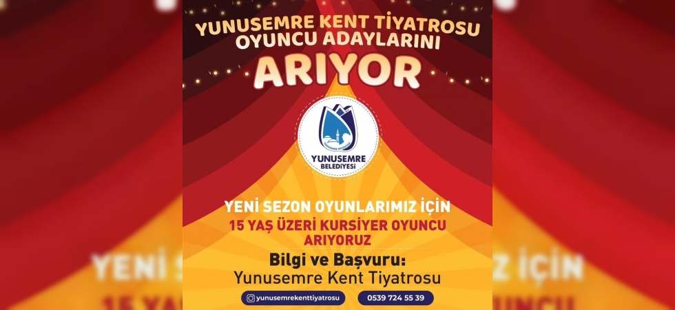 Yunusemre Kent Tiyatrosu oyuncu adaylarını arıyor