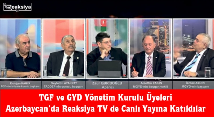 TGF ve GYD Yönetim Kurulu Üyeleri Azerbaycan’da Reaksiya TV de Canlı Yayına Katıldılar