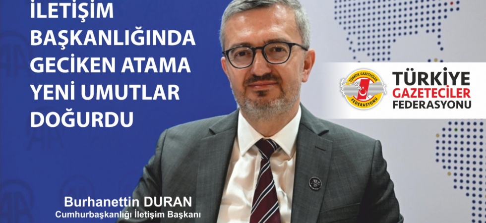 TGF; İletişim Başkanlığında geciken atama yeni umutlar doğurdu