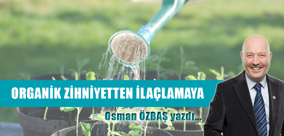 ORGANİK ZİHNİYETTEN İLAÇLAMAYA