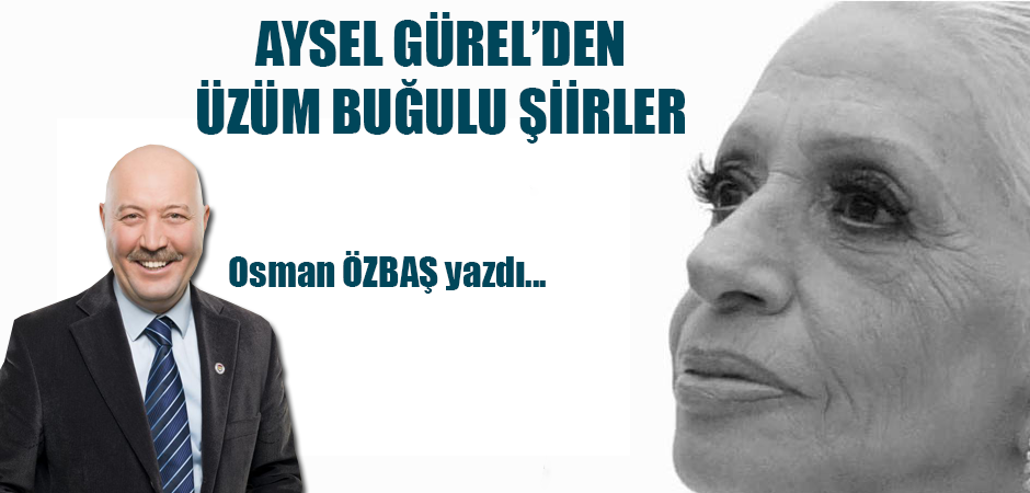 AYSEL GÜREL’DEN ÜZÜM BUĞULU ŞİİRLER