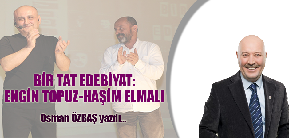 BİR TAT EDEBİYAT: ENGİN TOPUZ-HAŞİM ELMALI