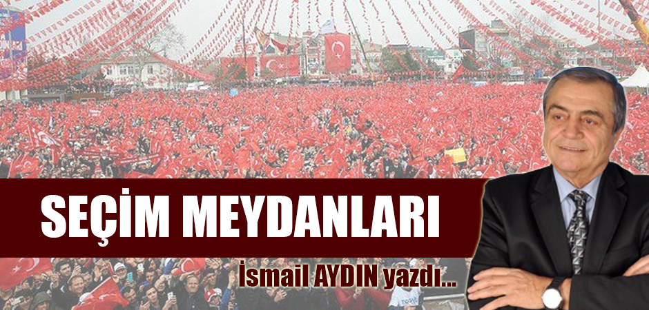 SEÇİM MEYDANLARI