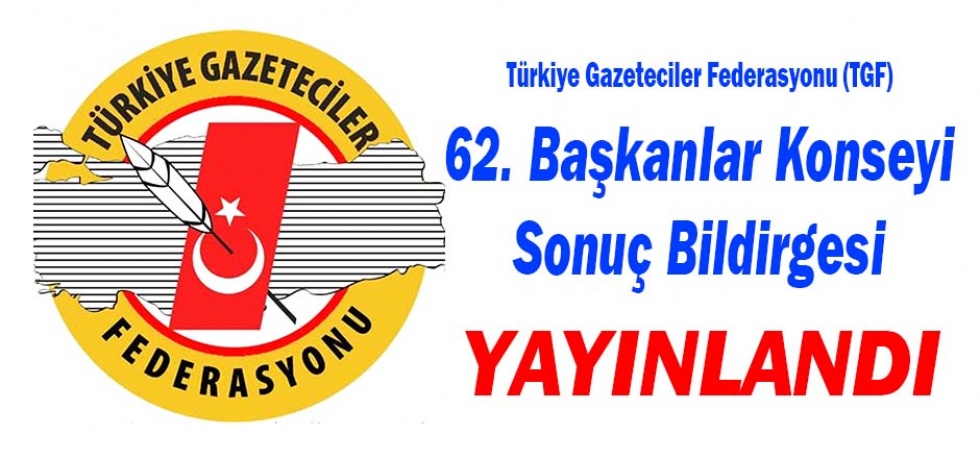 Türkiye Gazeteciler Federasyonu (TGF) 62. Başkanlar Konseyi Sonuç Bildirgesi