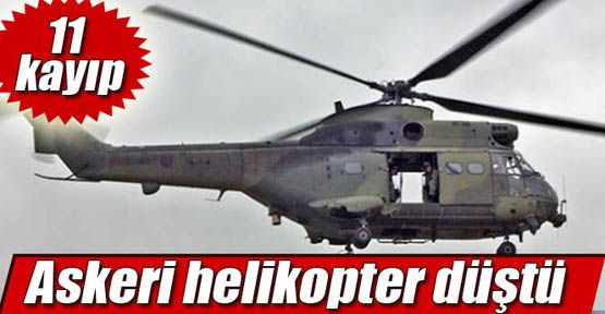 Askeri helikopter düştü: 11 asker kayıp