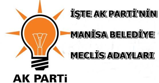 İşte Ak Parti Manisa Belediye Meclis Üyesi Adayları