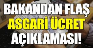 Bakandan Flaş Asgari Ücret Açıklaması!