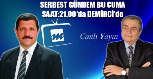 SERBEST GÜNDEM YARIN AKŞAM DEMİRCİ'DE