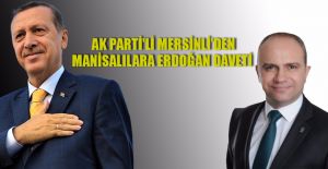AK Parti'li Mersinli’den Manisalılara Erdoğan Daveti