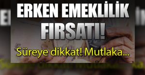 ERKEN EMEKLİLİK FIRSATI