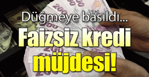 FAİZSİZ KREDİ MÜJDESİ!