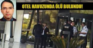 OTEL HAVUZUNDA ÖLÜ BULUNDU!