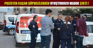 POLİSTEN KAÇAN ŞÜPHELİLERDEN UYUŞTURUCU MADDE ÇIKTI!