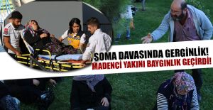 SOMA DAVASINDA GERGİNLİK!