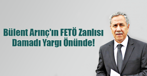 Bülent Arınç'ın FETÖ Zanlısı Damadı Yargı Önünde!