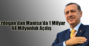 Erdoğan'dan Manisa'da 1 milyar 44 milyonluk açılış