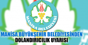 Manisa Büyükşehir Belediyesinden Dolandırıcılık Uyarısı