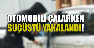 Otomobili Çalarken Suçüstü Yakalandı!