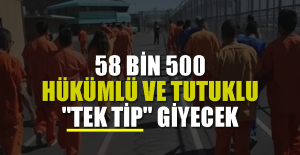 58 bin 500 hükümlü ve tutuklu "tek tip" giyecek