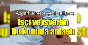 Asgari ücrette yeni gelişme! İşçi ve işveren bu konuda anlaştı