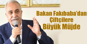 Bakan Fakıbaba’dan Çiftçilere Büyük Müjde