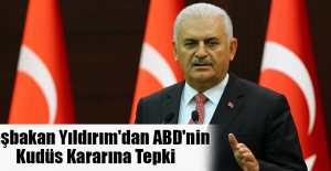 Başbakan Yıldırım'dan ABD'nin Kudüs Kararına Tepki