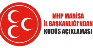 MHP Manisa İl Başkanlığından yazılı Kudüs açıklaması!
