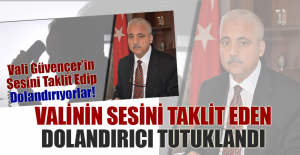 Valinin sesini taklit eden dolandırıcı tutuklandı