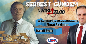 AK Parti MKYK Üyesi Manisa Milletvekili Murat Baybatur Serbest Gündem Konuğu Olacak
