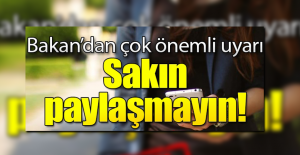 Bakan Tüfenkci'den çok önemli uyarı: Sakın paylaşmayın!