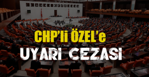 CHP’li ÖZEL’e UYARI CEZASI