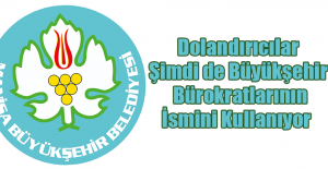 Dolandırıcılar Şimdi de Büyükşehir Bürokratlarının İsmini Kullanıyor