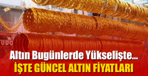 İŞTE GÜNCEL ALTIN FİYATLARI