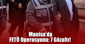Manisa’da FETÖ Operasyonu: 7 Gözaltı!