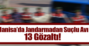 Manisa’da Jandarmadan Suçlu Avı 13 Gözaltı!