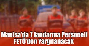 Manisa’da 7 Jandarma Personeli FETÖ’den Yargılanacak