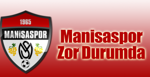 Manisaspor Zor Durumda