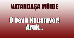 O Devir Kapanıyor! Artık...