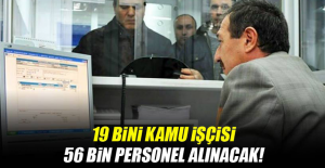 19 bini kamu işçisi 56 bin personel alınacak!